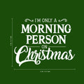 Vinyl Wall Art Decal - I’m Only A Morning Person On Christmas - 18" x 23" - Seasonal Holiday Decor Sticker - Indoor Outdoor Home Office Wall Door Window Bedroom Workplace Decals (18" x 23"; Black) 1