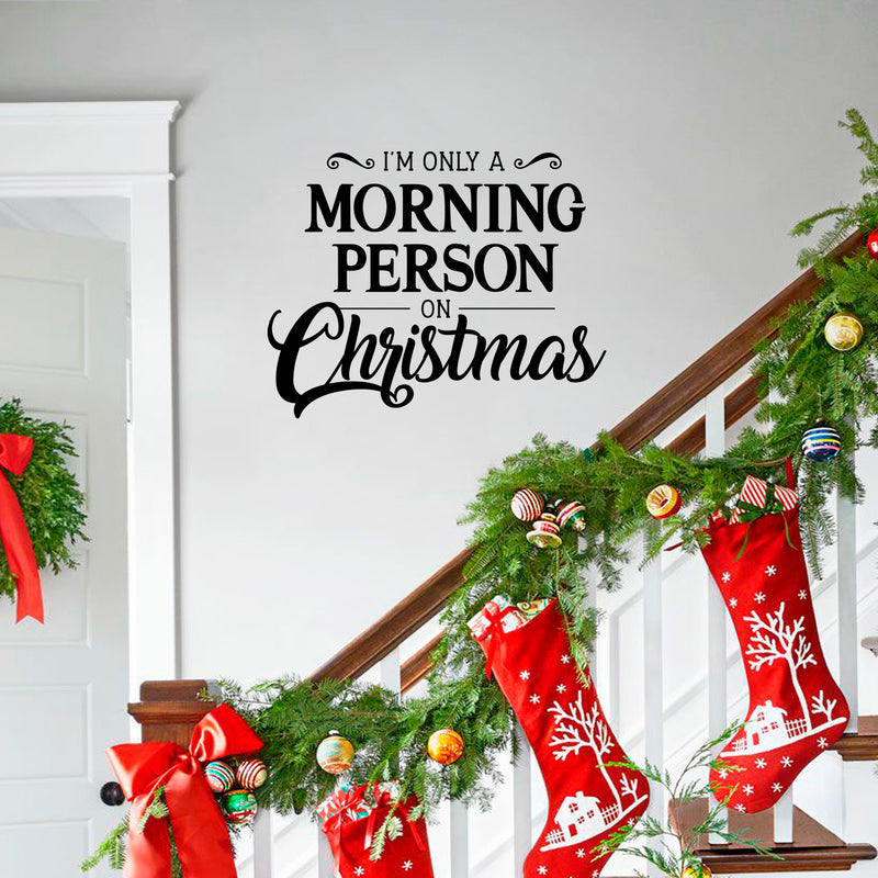 Vinyl Wall Art Decal - I’m Only A Morning Person On Christmas - 18" x 23" - Seasonal Holiday Decor Sticker - Indoor Outdoor Home Office Wall Door Window Bedroom Workplace Decals (18" x 23"; White) 3