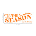 Vinyl Wall Art Decal - Tis The Season to Be Merry - 10" x 30" - Christmas Seasonal Holiday Sticker - Indoor Outdoor Home Living Room Bedroom Apartment Office Door Decor (10" x 30"; Orange) 1