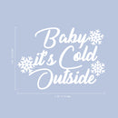 Vinyl Wall Art Decal - Baby It’s Cold Outside - 8" x 11" - Christmas Seasonal Decoration Sticker - Indoor Outdoor Wall Door Window Home Apartment Office Sticker Luggage Decor (8" x 11"; White) 1