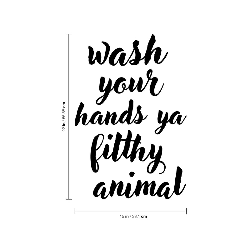 Vinyl Wall Art Decal - Wash Your Hands Ya Filthy Animal - Clean Household Modern Home Bathroom Decoration Quote - Fun Indoor Outdoor Wall Workplace Restaurant Cafe Bar Restroom Decor 4