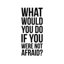 Vinyl Wall Art Decal - What Would You Do If You were Not Afraid - 22.5" x 10" - Inspirational Business Workplace Bedroom Decoration - Motivational Wall Home Living Room Office Gym and Fitness Decor 2