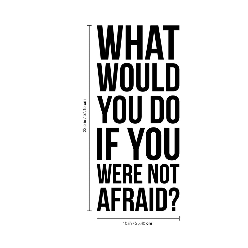 Vinyl Wall Art Decal - What Would You Do If You Were Not Afraid - 22. Inspirational Business Workplace Bedroom Decoration - Motivational Wall Home Living Room Office Gym And Fitness Decor 4