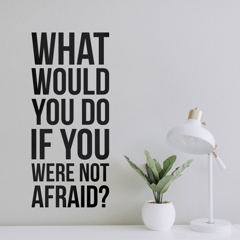 Vinyl Wall Art Decal - What Would You Do If You were Not Afraid - 22.5" x 10" - Inspirational Business Workplace Bedroom Decoration - Motivational Wall Home Living Room Office Gym and Fitness Decor 1