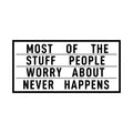 Vinyl Wall Art Decal - Most Of The Stuff People Worry About Never Happens - - Modern Life Quotes Bedroom Decoration - Positive Indoor Outdoor Motivational Home Wall Living Room Decor 1