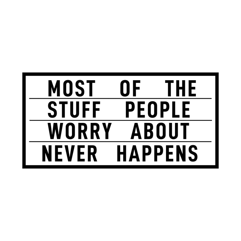 Vinyl Wall Art Decal - Most of The Stuff People Worry About Never Happens - 11" x 22.5" - Modern Life Quotes Bedroom Decoration - Positive Indoor Outdoor Motivational Home Wall Living Room Decor 1
