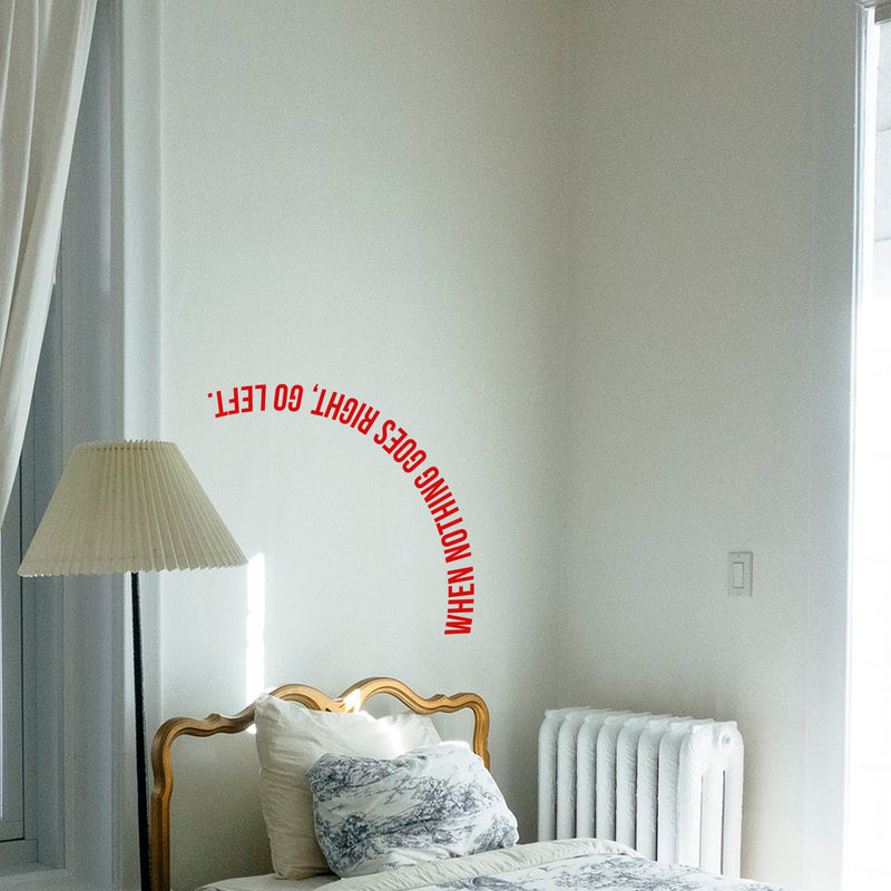 Vinyl Wall Art Decal - When Nothing Goes Right Go Left - 22" x 22" - Modern Life Quotes Bedroom Office Work Decoration - Positive Indoor Outdoor Home Wall Living Room Decor (22" x 22"; Red) 3