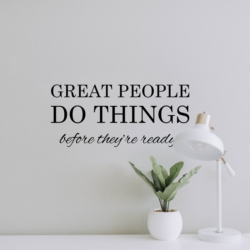 Vinyl Art Wall Decal - Great People Do Things Before They’re Ready - 10" x 22.5" - Motivational Life Quotes - House Apartment Wall Decoration - Positive Office Workplace Bedroom Living Room Decor 3