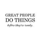 Vinyl Art Wall Decal - Great People Do Things Before They’re Ready - 10" x 22.5" - Motivational Life Quotes - House Apartment Wall Decoration - Positive Office Workplace Bedroom Living Room Decor 1