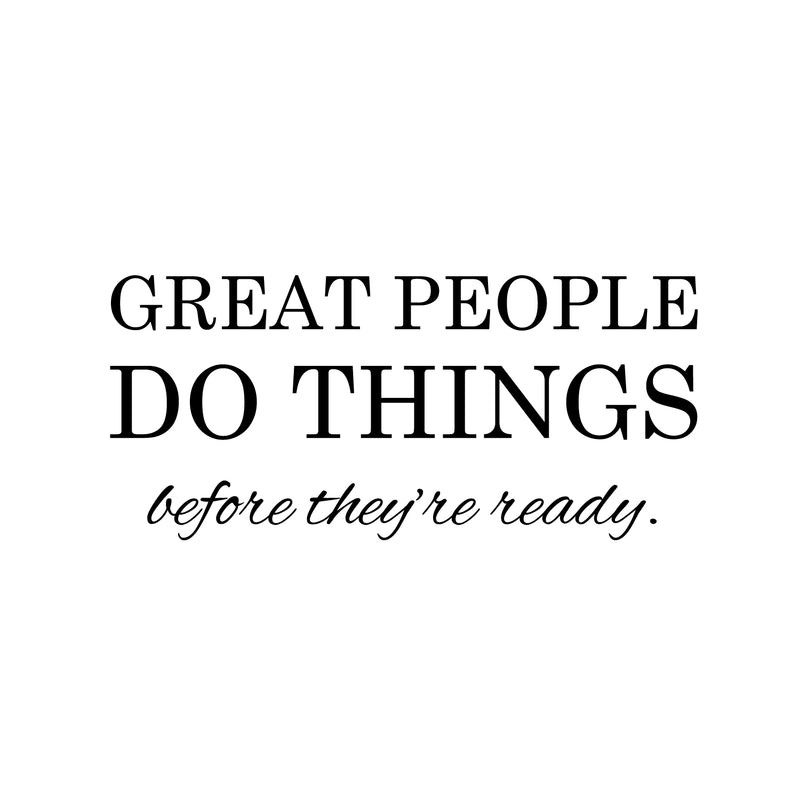 Vinyl Art Wall Decal - Great People Do Things Before They’re Ready - 10" x 22.5" - Motivational Life Quotes - House Apartment Wall Decoration - Positive Office Workplace Bedroom Living Room Decor 1
