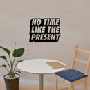 Vinyl Art Wall Decal - No Time Like The Present - Positive Life Quotes House Apartment Wall Decoration - Motivational Office Workplace Bedroom Living Room Decor (17" x 22"; Black) 5