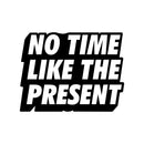 Vinyl Art Wall Decal - No Time Like The Present - Positive Life Quotes House Apartment Wall Decoration - Motivational Office Workplace Bedroom Living Room Decor (17" x 22"; Black) 1