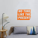 Vinyl Art Wall Decal - No Time Like The Present - 17" x 22" - Positive Life Quotes House Apartment Wall Decoration - Motivational Office Workplace Bedroom Living Room Decor (17" x 22"; Orange) 2
