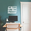 Vinyl Art Wall Decal - No Time Like The Present - 17" x 22" - Positive Life Quotes House Apartment Wall Decoration - Motivational Office Workplace Bedroom Living Room Decor (17" x 22"; White) 2
