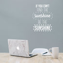 Vinyl Wall Art Decal - If You Can’t Find The Sunshine Be The Sunshine - 23" x 17" - Positive Bedroom Apartment Decor - Motivational Indoor Outdoor Home Living Room Office Quotes (23" x 17"; White) 2