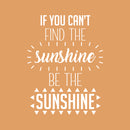 Vinyl Wall Art Decal - If You Can’t Find The Sunshine Be The Sunshine - Positive Bedroom Apartment Decor - Motivational Indoor Outdoor Home Living Room Office Quotes (23" x 17"; White) 2