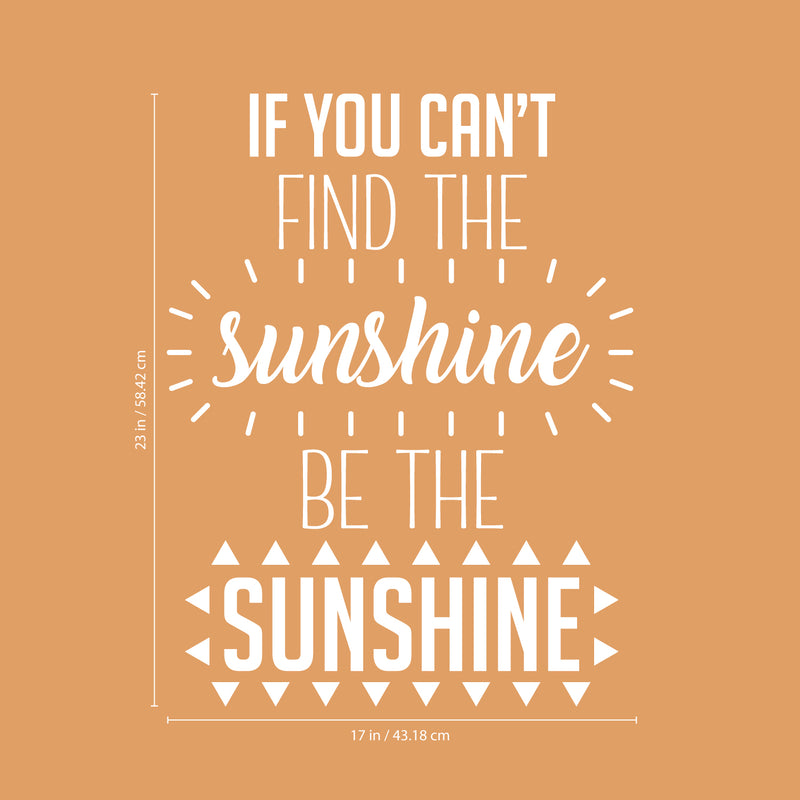 Vinyl Wall Art Decal - If You Can’t Find The Sunshine Be The Sunshine - Positive Bedroom Apartment Decor - Motivational Indoor Outdoor Home Living Room Office Quotes (23" x 17"; White) 3