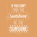 Vinyl Wall Art Decal - If You Can’t Find The Sunshine Be The Sunshine - 23" x 17" - Positive Bedroom Apartment Decor - Motivational Indoor Outdoor Home Living Room Office Quotes (23" x 17"; White) 4