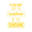 Vinyl Wall Art Decal - If You Can’t Find The Sunshine Be The Sunshine - 23" x 17" - Positive Bedroom Apartment Decor - Motivational Indoor Outdoor Home Living Room Office Quotes (23" x 17"; Yellow) 1