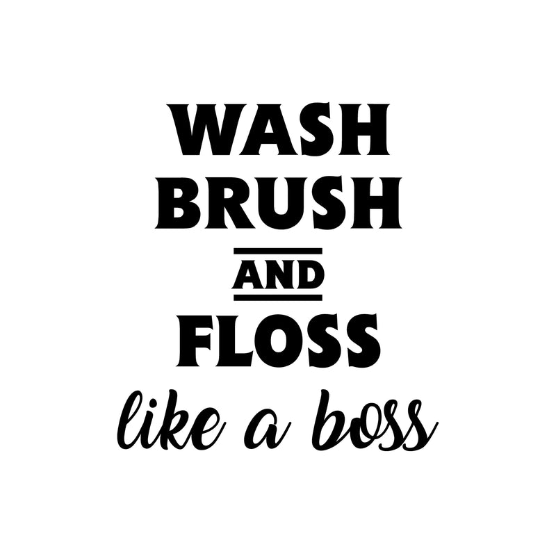 Vinyl Wall Art Decal - Wash Brush And Floss Like A Boss - 22. Modern Household Home Bathroom Decoration Quote - Fun Indoor Wall Apartment Door Decor 1