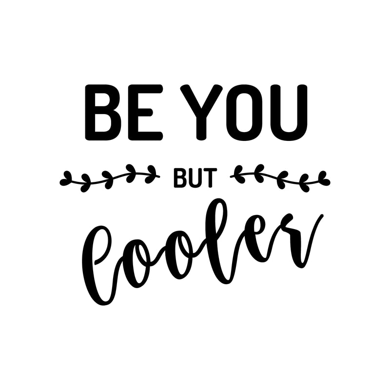 Vinyl Art Wall Decal - Be You But Cooler - Inspirational Positive Life Quote For Home Apartment Wall Decoration - Motivational Office Workplace Bedroom Living Room Decor 1