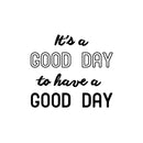 Vinyl Art Wall Decal - It’s A Good Day to Have A Good Day - 20" x 22.5" - Motivational Life Quotes Home Office Wall Decoration - Positive Good Vibes Apartment Bedroom Living Room Workplace Decor 1