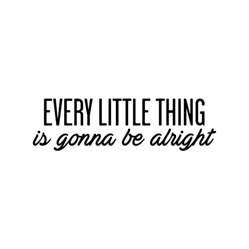Vinyl Wall Art Decal - Every Little Thing is Gonna Be Alright - 7" x 25" - Motivational Life Quote for Home Bedroom Living Room Work Office - Positive Quotes for Apartment Workplace Decor 1