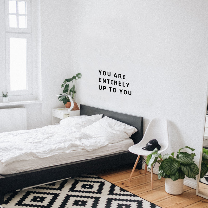Vinyl Wall Art Decal - You are Entirely Up to You - 11" x 22.5" - Motivational Life Quote for Home Bedroom Living Room Work Office - Positive Quotes for Apartment Workplace Decor 2