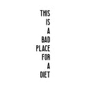 Vinyl Art Wall Decal - This is A Bad Place for A Diet - 3- Funny Modern Food Dining Room Kitchen Quotes - Witty Jokes for Home Workplace Cafe Restaurant Eatery Decals (30" x 6"; White) 1