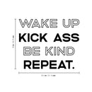 Vinyl Wall Art Decal - Wake Up Kick Ass Be Kind Repeat - - Motivational Life Quote For Home Bedroom Living Room - Modern Quotes For Indoor Outdoor Apartment Dorm Room Decor 4