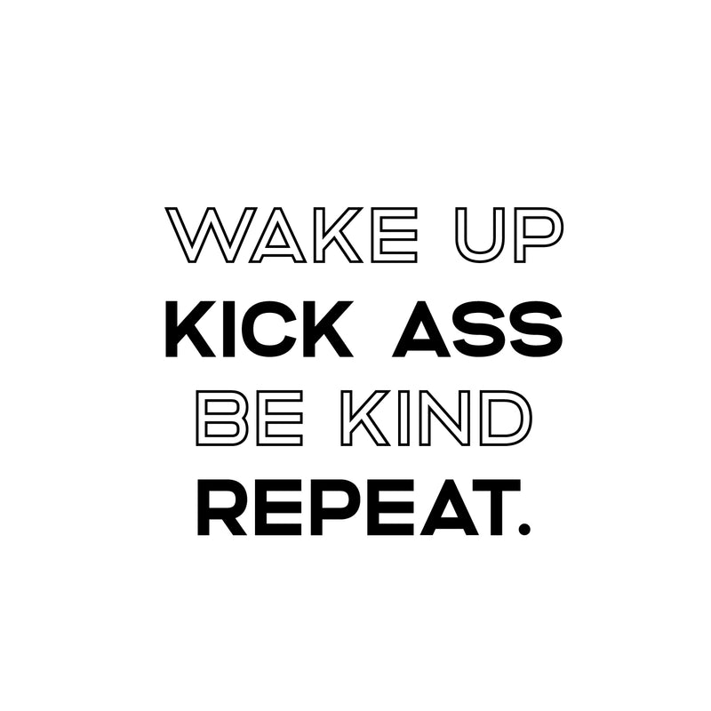 Vinyl Wall Art Decal - Wake Up Kick A$s Be Kind Repeat - 18" x 22.5" - Motivational Life Quote for Home Bedroom Living Room - Modern Quotes for Indoor Outdoor Apartment Dorm Room Decor 1