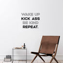 Vinyl Wall Art Decal - Wake Up Kick A$s Be Kind Repeat - 18" x 22.5" - Motivational Life Quote for Home Bedroom Living Room - Modern Quotes for Indoor Outdoor Apartment Dorm Room Decor 3