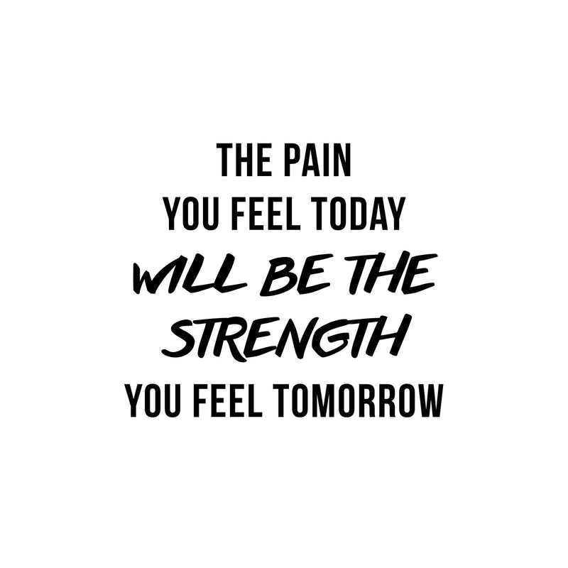 Vinyl Wall Art Decal - The Pain You Feel Today Will Be The Strength You Feel Tomorrow - Gym Fitness Lifestyle Locker Room Decor - Motivational Work Out Living Room Bedroom Home Decals 1