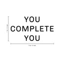 Vinyl Wall Art Decal - You Complete You - 11" x 20" - Inspirational Life Quote for Home Bedroom Living Room Work Office - Positive Motivational Quotes for Apartment Workplace Decor 1