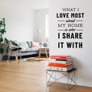 Vinyl Wall Art Decal - What I Love Most About My Home is Who I Share It with - 22.5" x 15" - Positive Home Living Room Bedroom Sticker Decor - Family Love Quote Indoor Outdoor Household Decals 3