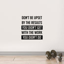 Vinyl Wall Art Decal - Don’t Be Upset by The Results You Didn’t Get - 22" x 18" - Gym Fitness Lifestyle Locker Room Decor - Motivational Work Out Living Room Bedroom Home Decals 2