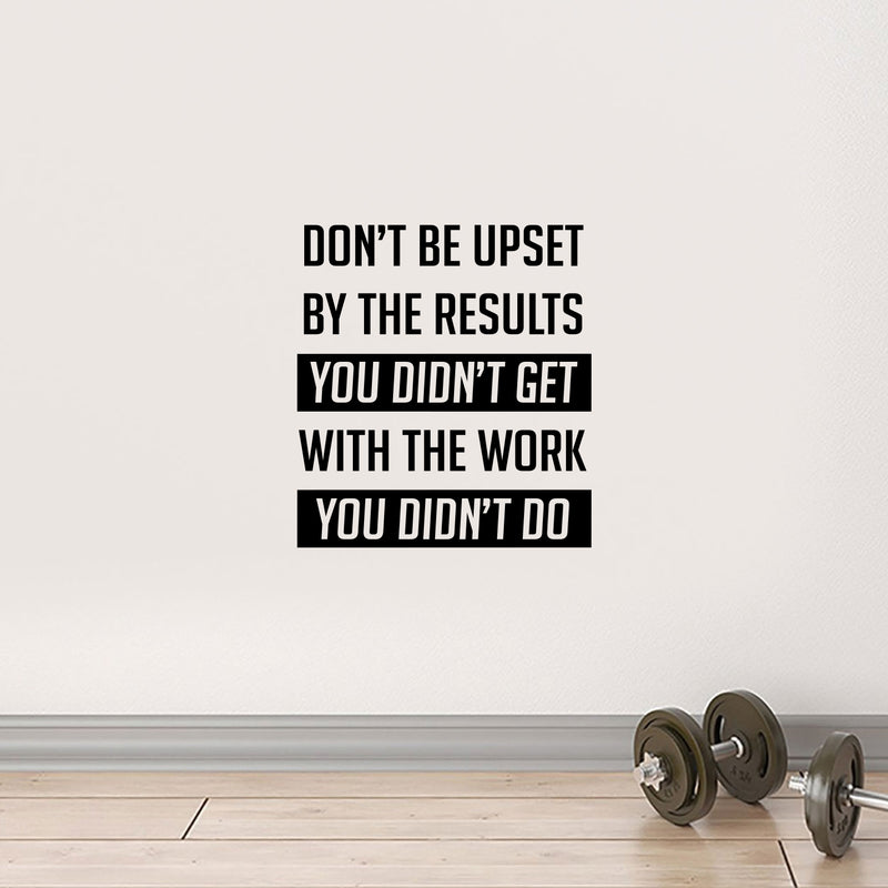Vinyl Wall Art Decal - Don’t Be Upset by The Results You Didn’t Get - 22" x 18" - Gym Fitness Lifestyle Locker Room Decor - Motivational Work Out Living Room Bedroom Home Decals 2
