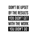 Vinyl Wall Art Decal - Don't Be Upset By The Results You Didn't Get - Gym Fitness Lifestyle Locker Room Decor - Motivational Work Out Living Room Bedroom Home Decals 1