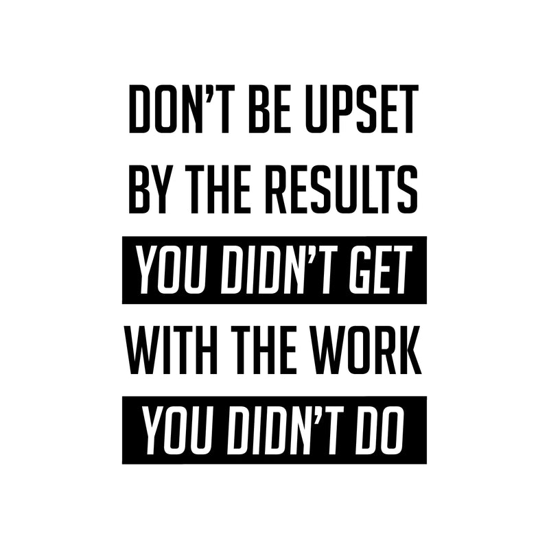 Vinyl Wall Art Decal - Don’t Be Upset by The Results You Didn’t Get - 22" x 18" - Gym Fitness Lifestyle Locker Room Decor - Motivational Work Out Living Room Bedroom Home Decals 1