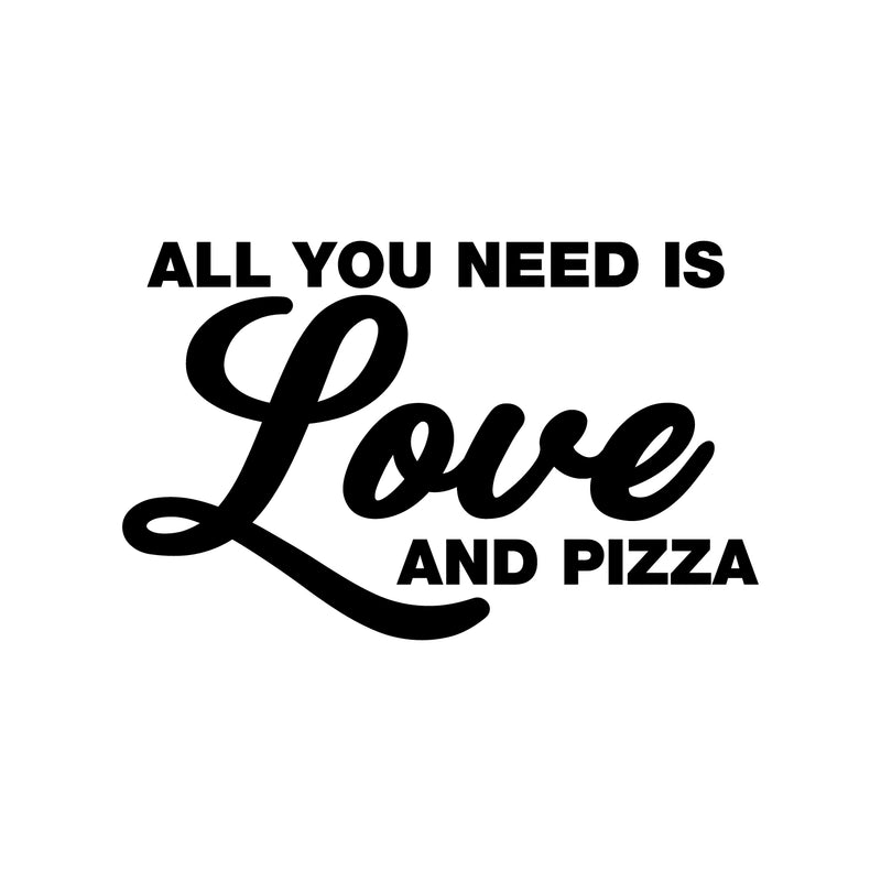 Vinyl Wall Art Decal - All You Need Is Love And Pizza - Funny Inspirational Pizza Lovers Home Bedroom Living Room Decor - Trendy Witty Apartment Indoor Outdoor Quote 1