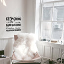 Vinyl Wall Art Decal - Keep Going Until Your Bank Account Looks Like Your Phone Number - Motivational Quote For Home Bedroom Living Room Apartment - Modern Work Office Workplace Decor 3