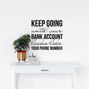 Vinyl Wall Art Decal - Keep Going Until Your Bank Account Looks Like Your Phone Number - 21" x 16" - Motivational Quote for Home Bedroom Living Room Apartment - Modern Work Office Workplace Decor 2