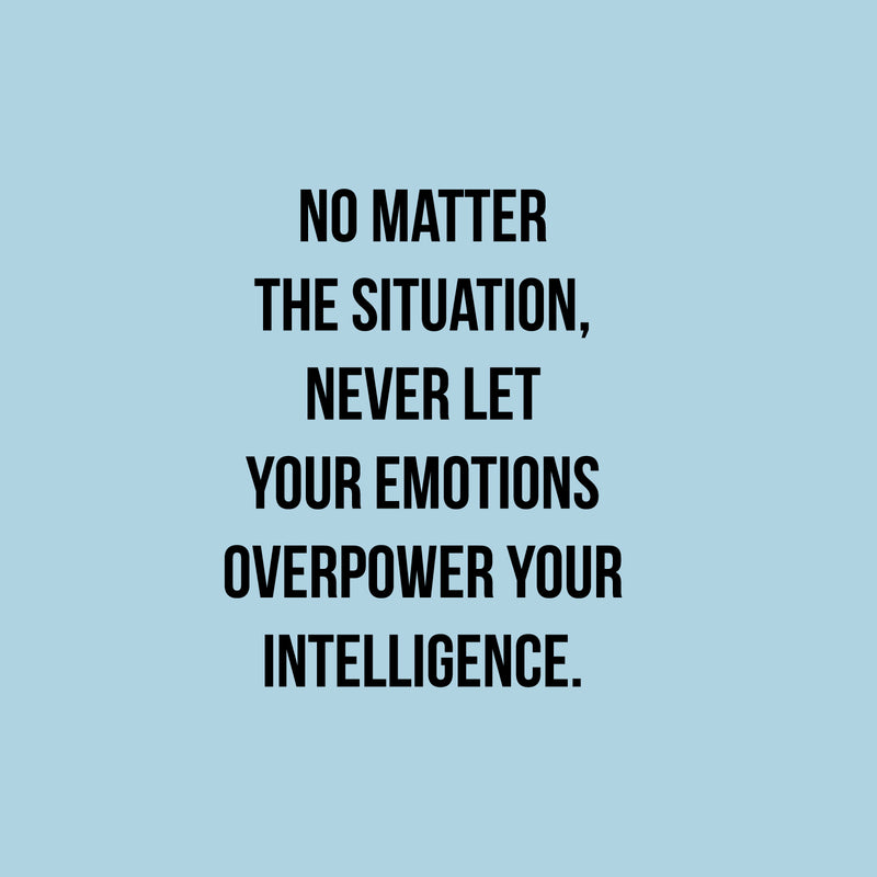 Vinyl Wall Art Decal - No Matter The Situation Never Let Your Emotions Overpower Your Intelligence - 18" x 22.5" - Motivational Home Bedroom Apartment Decor Living Room Office Work Quotes 1