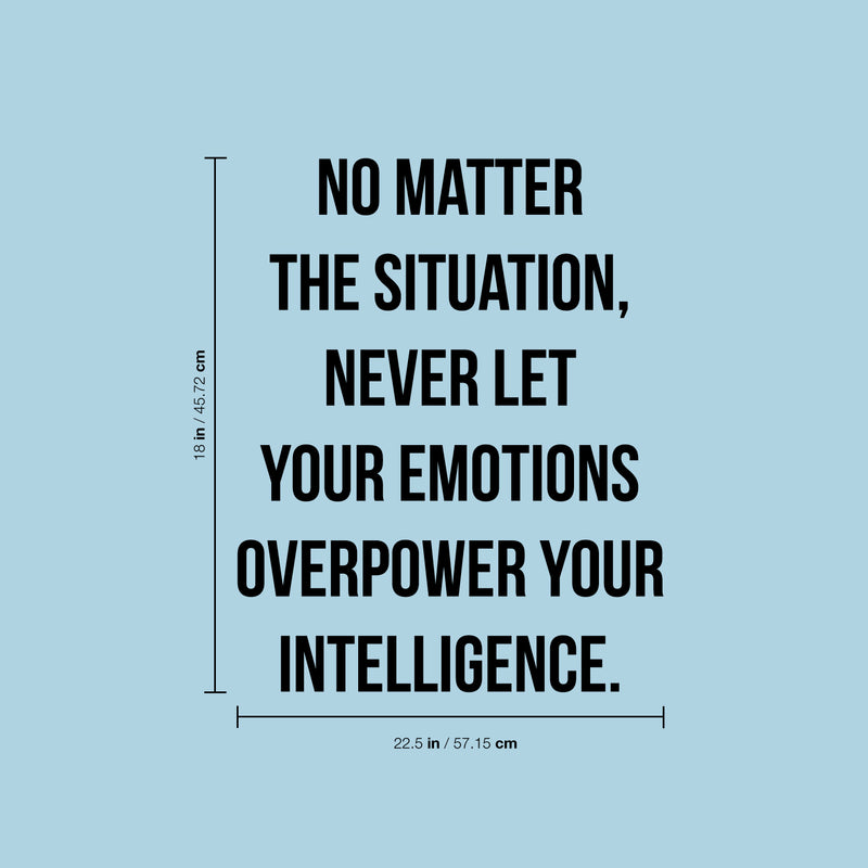 Vinyl Wall Art Decal - No Matter The Situation Never Let Your Emotions Overpower Your Intelligence - - Motivational Home Bedroom Apartment Decor Living Room Office Work Quotes 4