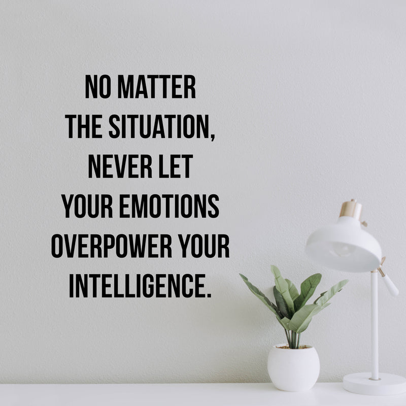 Vinyl Wall Art Decal - No Matter The Situation Never Let Your Emotions Overpower Your Intelligence - - Motivational Home Bedroom Apartment Decor Living Room Office Work Quotes 2