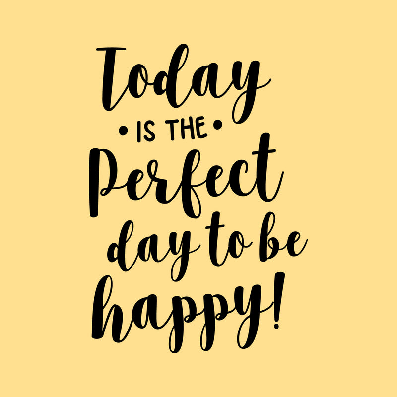 Vinyl Wall Art Decal - Today Is The Perfect Day To Be Happy - 22. Motivational Home Bedroom Apartment Decor - Modern Cursive Living Room Office Work Workplace Quotes 1