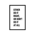 Vinyl Wall Art Decal - Either Do It Right Or Don't Do it At All - 22. - Modern Motivational Home Bedroom Apartment Decor - Inspirational Indoor Outdoor Living Room Office Work Quotes 1