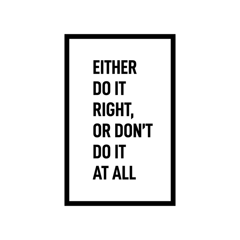 Vinyl Wall Art Decal - Either Do It Right Or Don’t Do it at All - 22.5" x 14.5" - Modern Motivational Home Bedroom Apartment Decor - Inspirational Indoor Outdoor Living Room Office Work Quotes 1