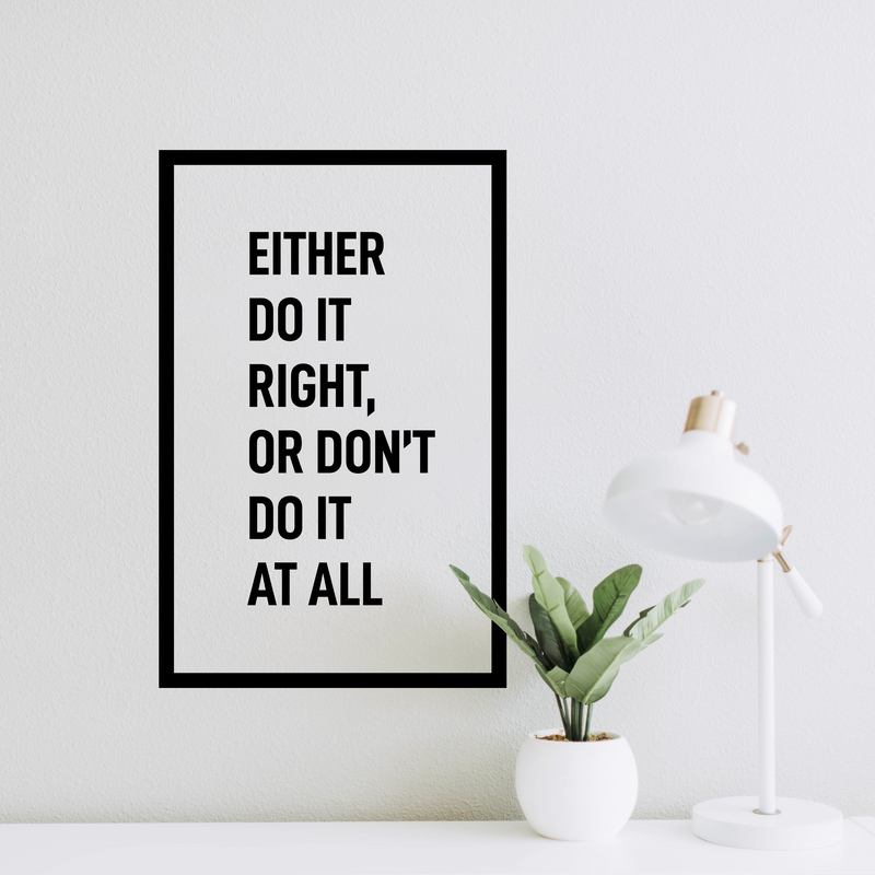 Vinyl Wall Art Decal - Either Do It Right Or Don't Do it At All - 22. - Modern Motivational Home Bedroom Apartment Decor - Inspirational Indoor Outdoor Living Room Office Work Quotes 3