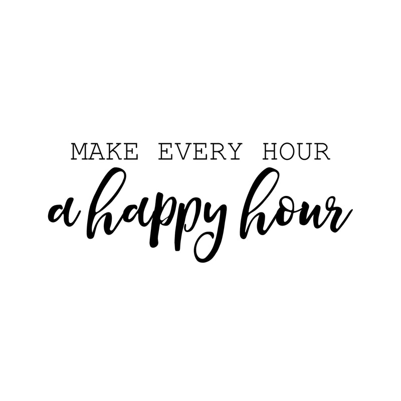 Vinyl Wall Art Decal - Make Every Hour A Happy Hour - Positive Home Apartment Living Room Bedroom Dorm Room Sticker Decoration - Trendy Modern Office Work Workplace Decals 1